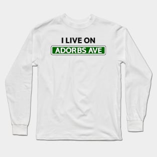 I live on Adorbs Ave Long Sleeve T-Shirt